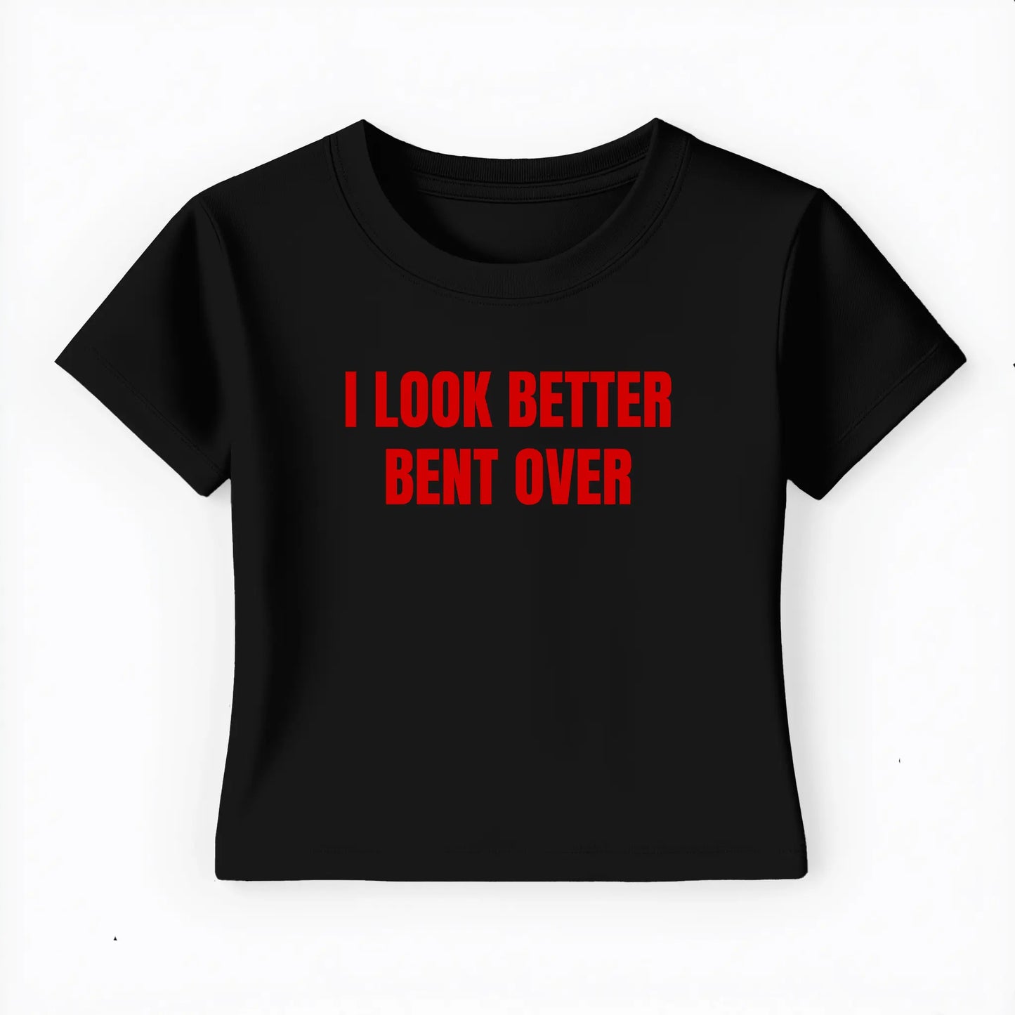 I look better bent over Baby Tee - Lolita Sinz
