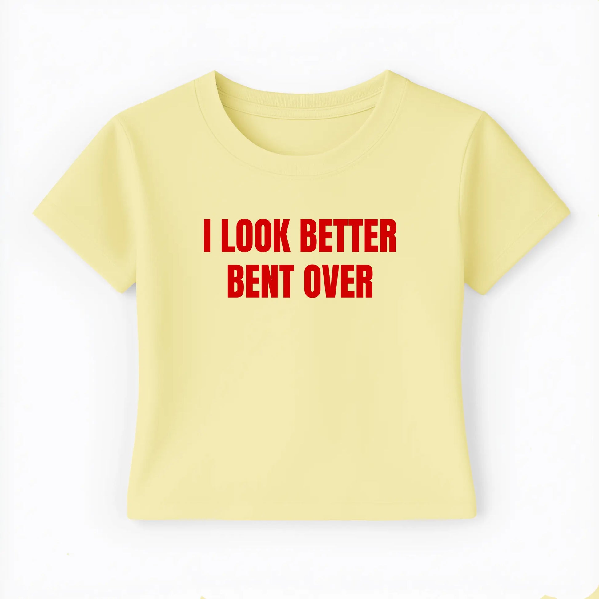I look better bent over Baby Tee - Lolita Sinz