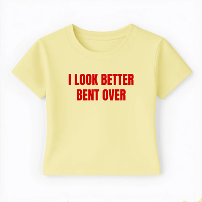 I look better bent over Baby Tee - Lolita Sinz