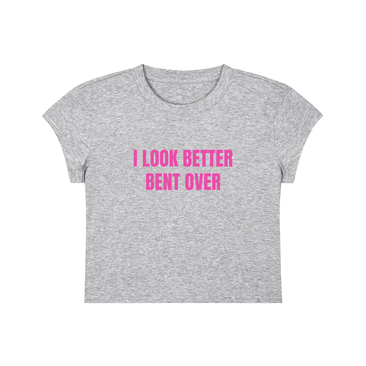 I Look Better Bent Over Cropped T-Shirt