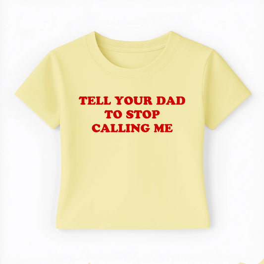 tell your dad to stop calling me Baby Tee Lolita Sinz Mein Shop
