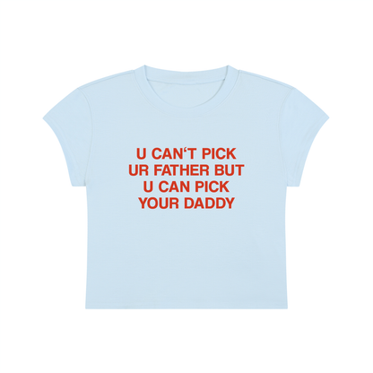 U Can't Pick Ur Father But U Can Pick Your Daddy Cropped T-Shirt