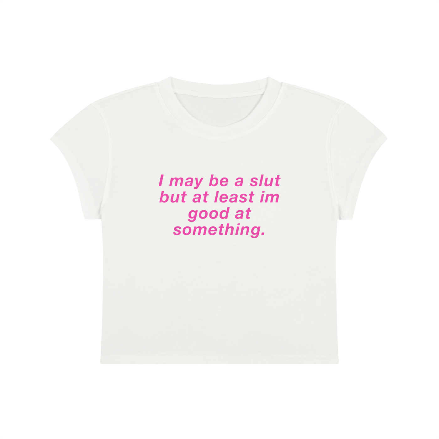 I May Be A Slut But At Least I'm Good At Something Cropped T-Shirt