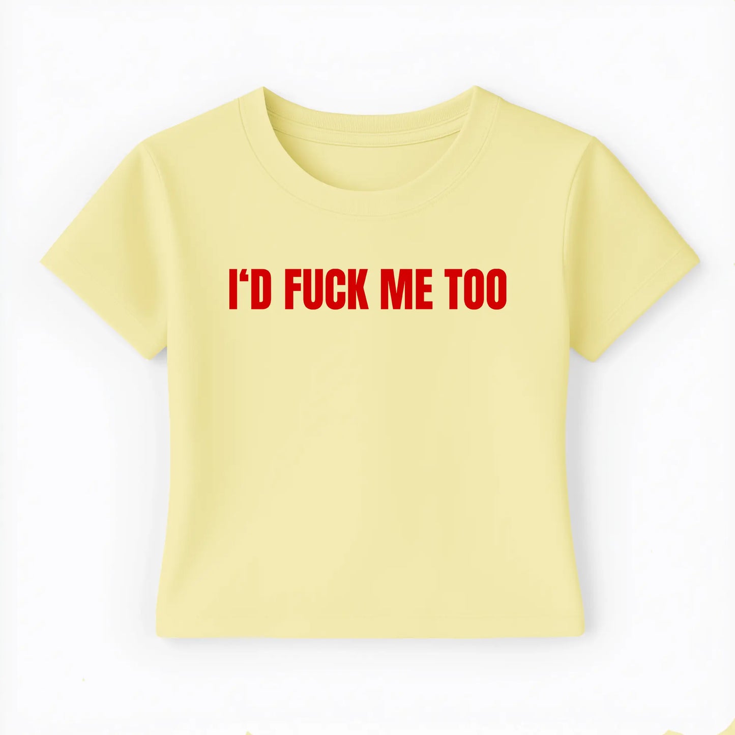 I'd fuck me too Baby Tee - Lolita Sinz