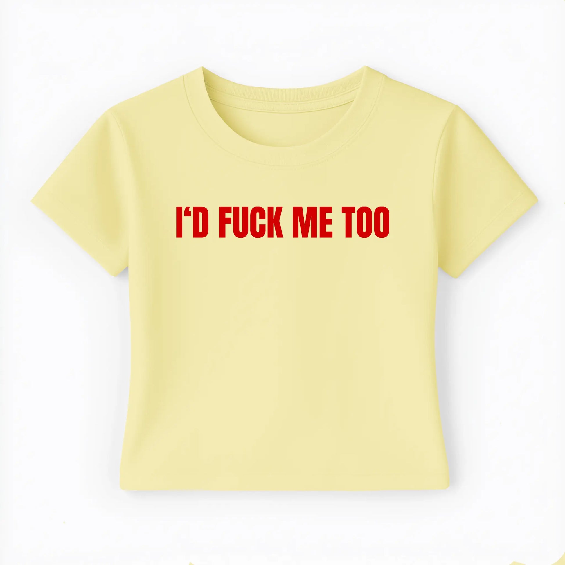 I'd fuck me too Baby Tee - Lolita Sinz