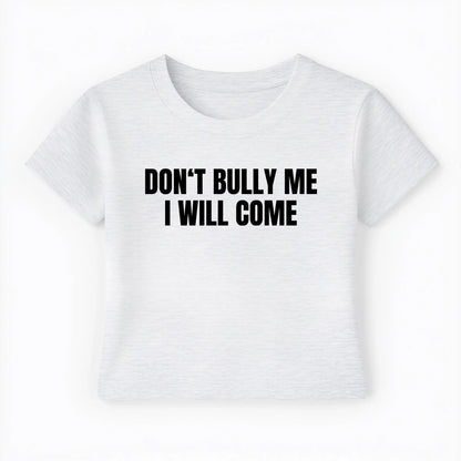 don't bully me I will come Baby Tee - Lolita Sinz