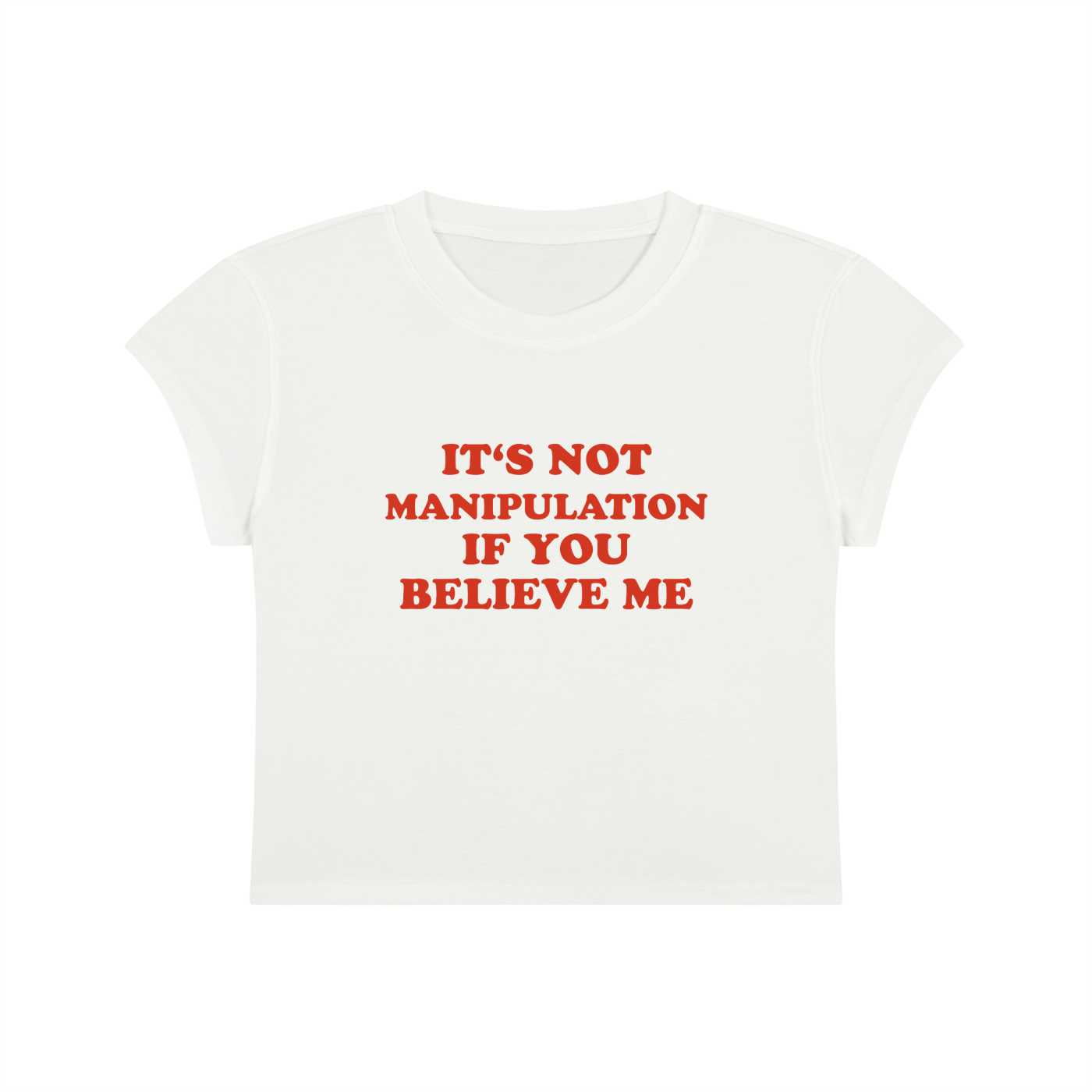 It's Not Manipulation If You Believe Me Cropped T-Shirt