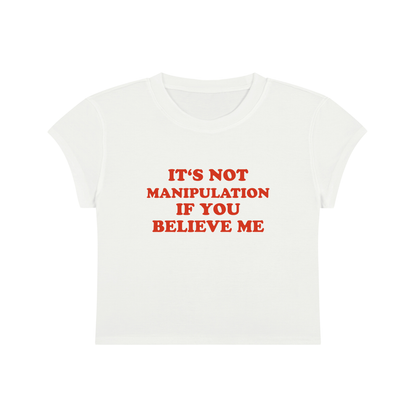 It's Not Manipulation If You Believe Me Cropped T-Shirt