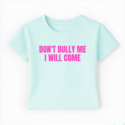 don't bully me I will come Baby Tee - Lolita Sinz