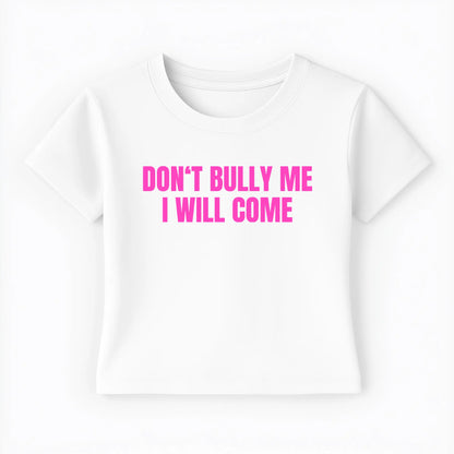 don't bully me I will come Baby Tee - Lolita Sinz