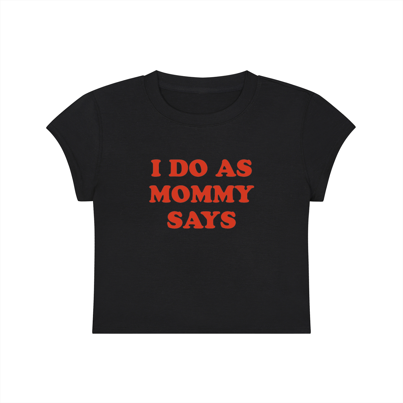 I Do As Mommy Says Cropped T-Shirt