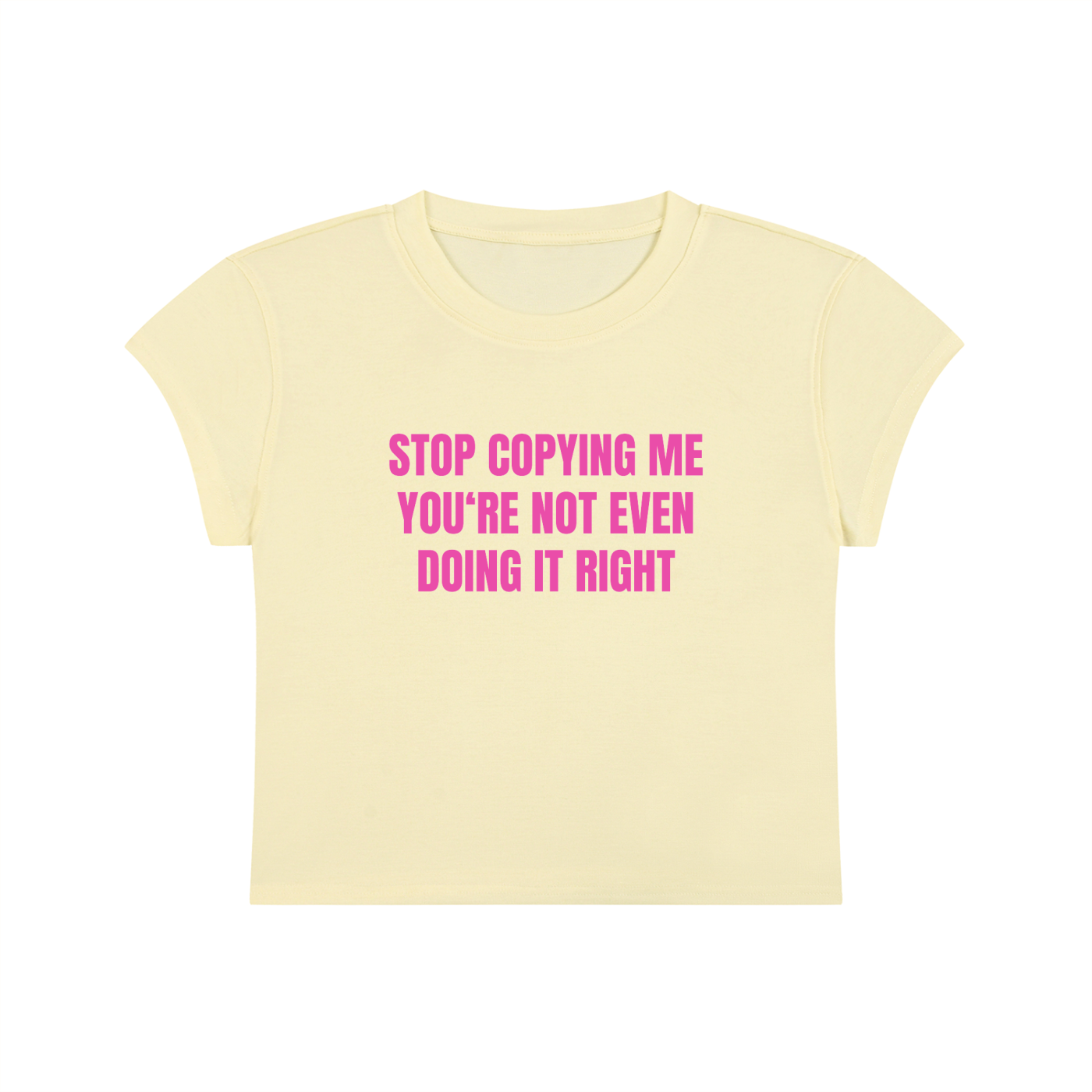 Stop Copying Me You're Not Even Doing It Right Cropped T-Shirt