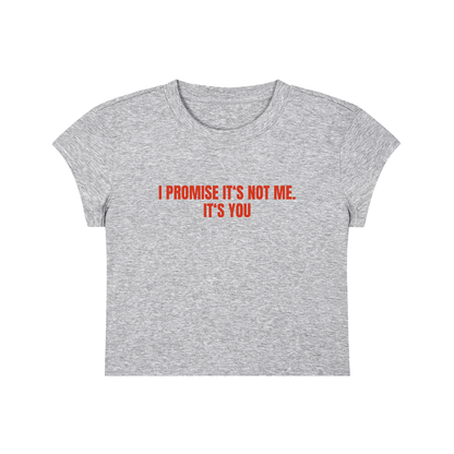 I Promise It's Not Me. It's You Cropped T-Shirt