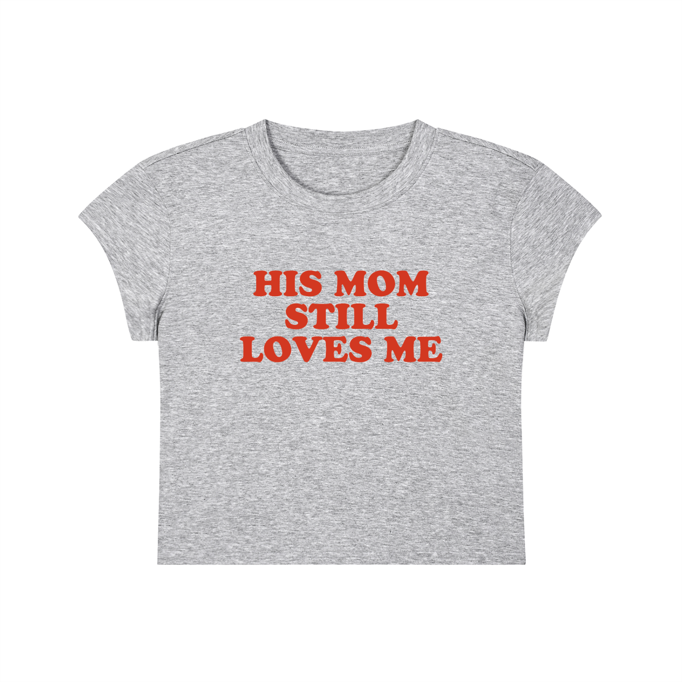 His Mom Still Loves Me Cropped T-Shirt