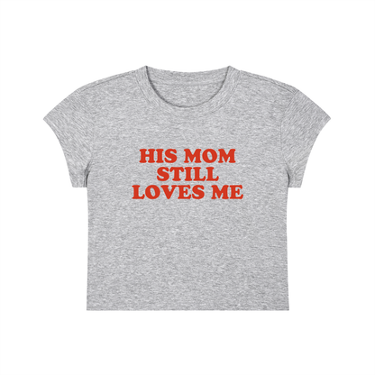 His Mom Still Loves Me Cropped T-Shirt