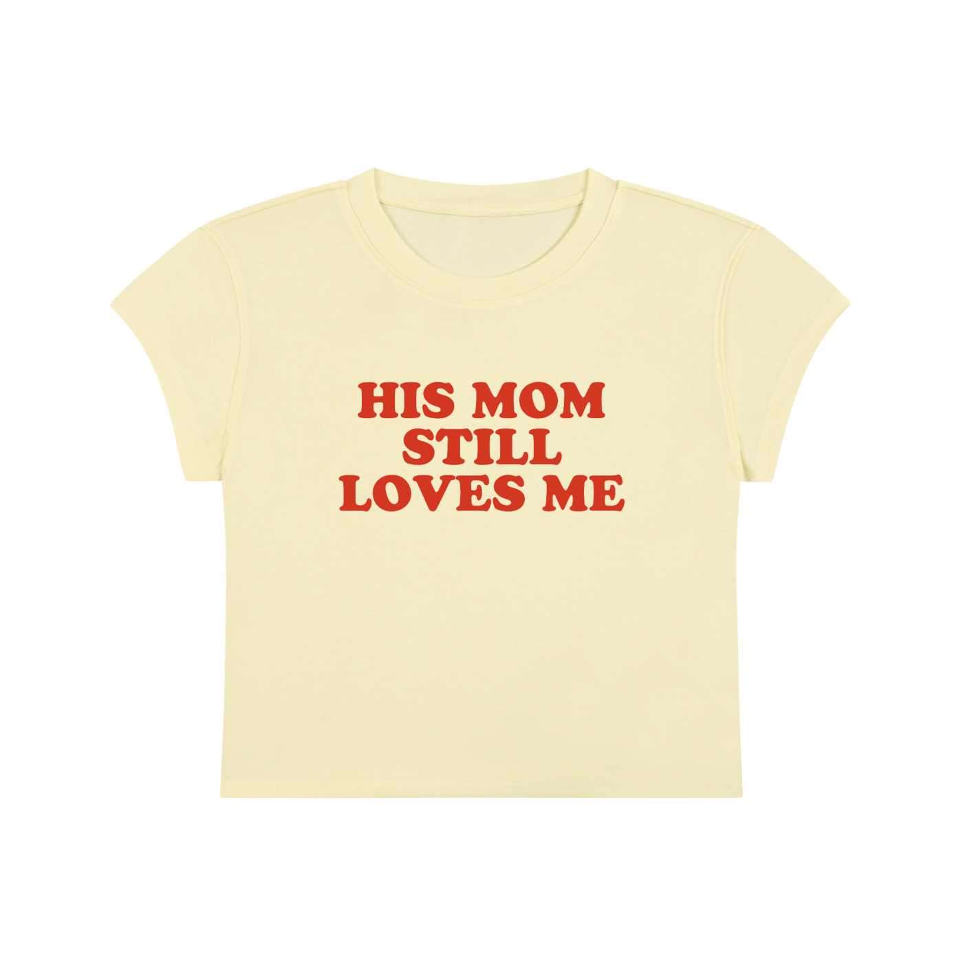 His Mom Still Loves Me Cropped T-Shirt