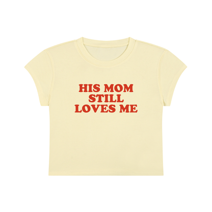 His Mom Still Loves Me Cropped T-Shirt