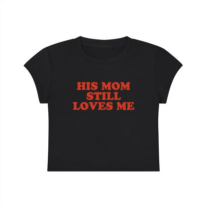 His Mom Still Loves Me Cropped T-Shirt