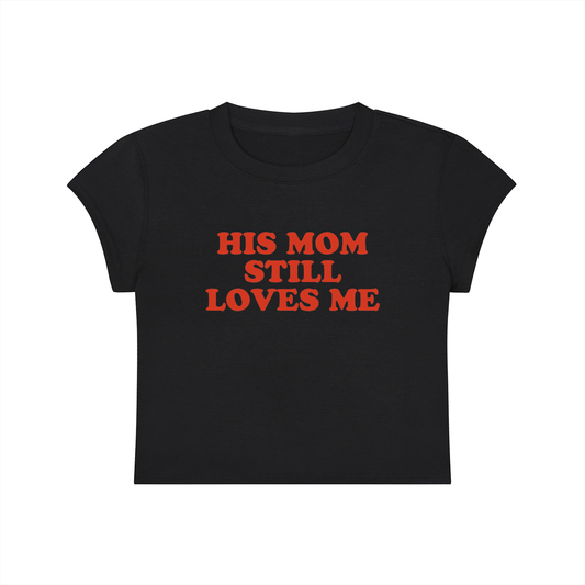 His Mom Still Loves Me Cropped T-Shirt
