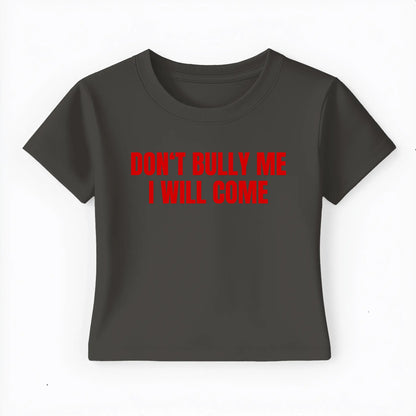 don't bully me I will come Baby Tee - Lolita Sinz