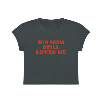 His Mom Still Loves Me Cropped T-Shirt