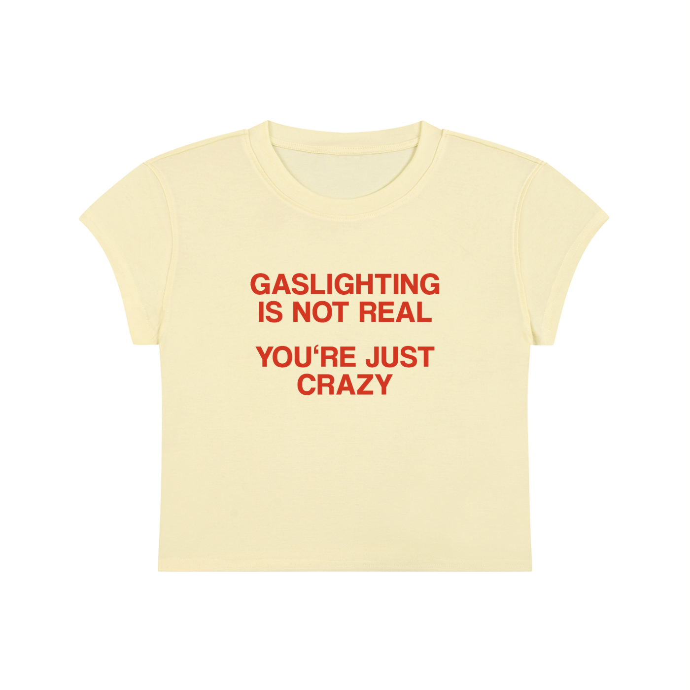 Gaslighting Is Not Real You're Just Crazy Cropped T-Shirt