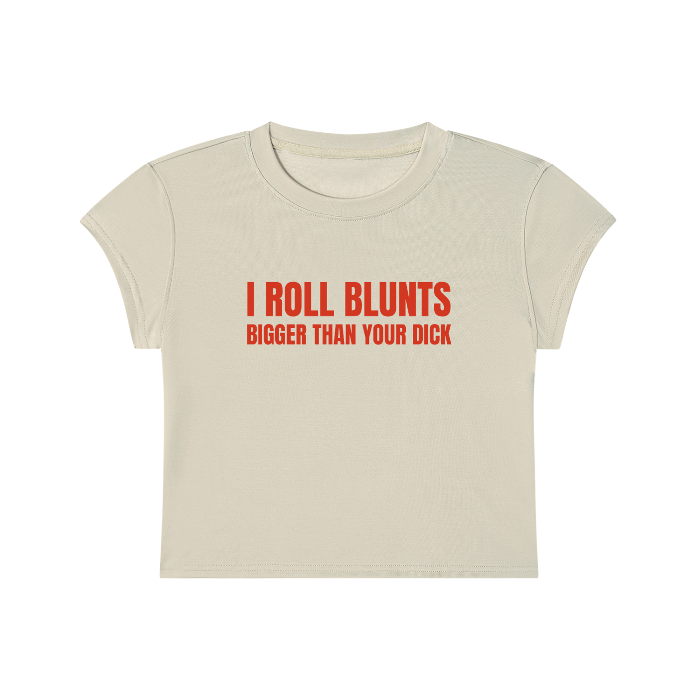 I Roll Blunts Bigger Than Your Dick Cropped T-Shirt