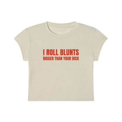 I Roll Blunts Bigger Than Your Dick Cropped T-Shirt