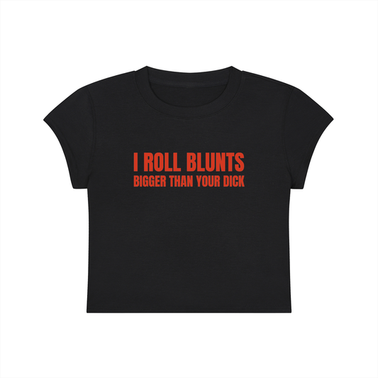 I Roll Blunts Bigger Than Your Dick Cropped T-Shirt