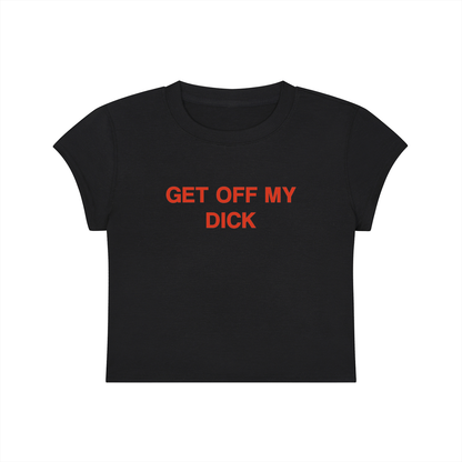 Get Off My Dick Cropped T-Shirt