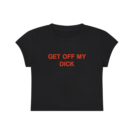 Get Off My Dick Cropped T-Shirt