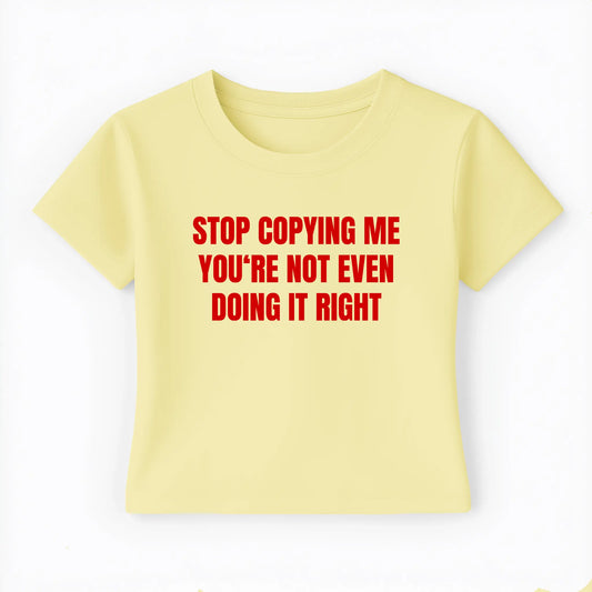 stop copying me you're not even doing it right Baby Tee - Lolita Sinz