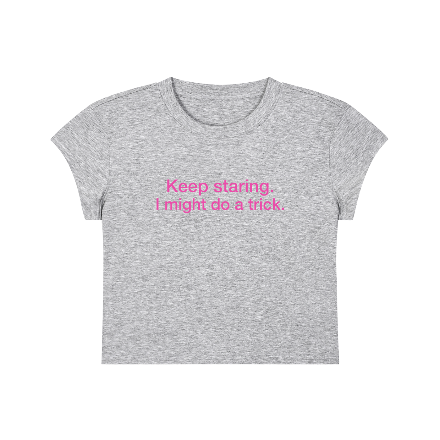 Keep Staring I Might Do A Trick Cropped T-Shirt