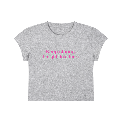 Keep Staring I Might Do A Trick Cropped T-Shirt