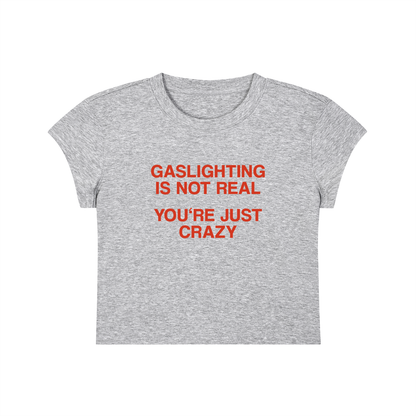 Gaslighting Is Not Real You're Just Crazy Cropped T-Shirt