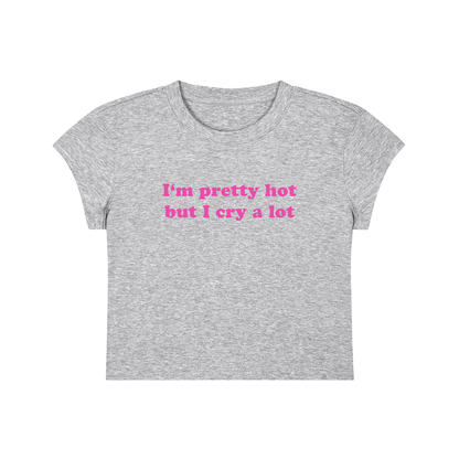 I'm Pretty But I Cry A Lot Cropped T-Shirt