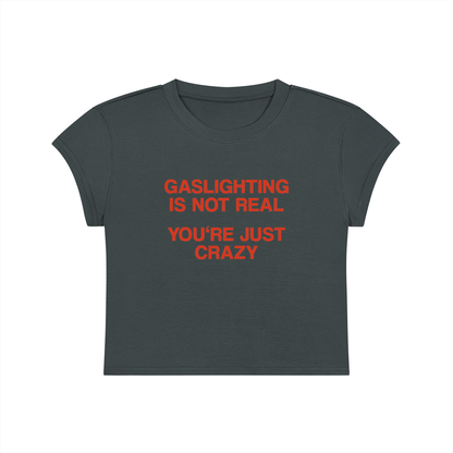 Gaslighting Is Not Real You're Just Crazy Cropped T-Shirt