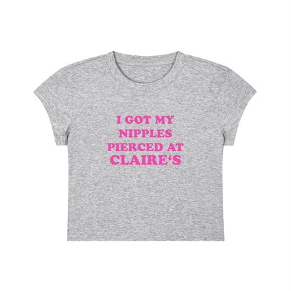 I Got My Nipples Pierced At Claire's Cropped T-Shirt