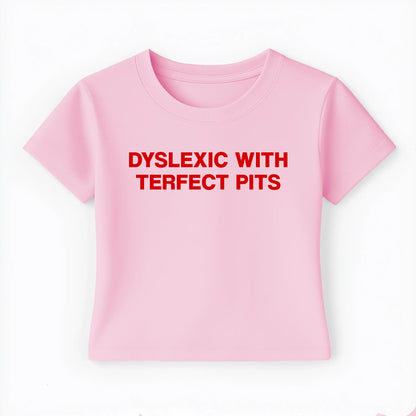 dyslexic with terfect pits Baby Tee - Lolita Sinz