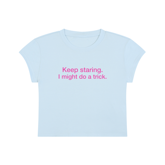 Keep Staring I Might Do A Trick Cropped T-Shirt