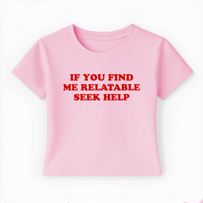 if you find me relatable seek help Baby Tee - Lolita Sinz