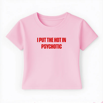 I put the hot in psychotic Baby Tee - Lolita Sinz