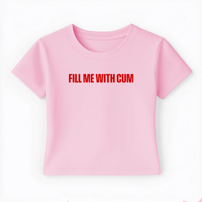 fill me with cum Baby Tee - Lolita Sinz