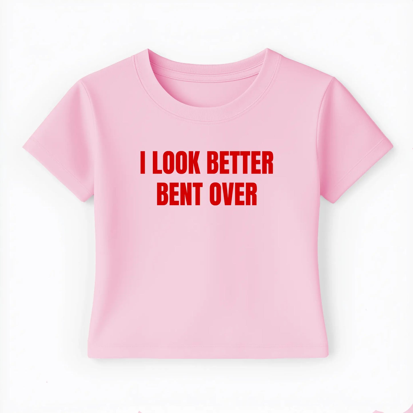 I look better bent over Baby Tee - Lolita Sinz