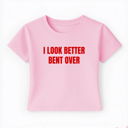 I look better bent over Baby Tee - Lolita Sinz