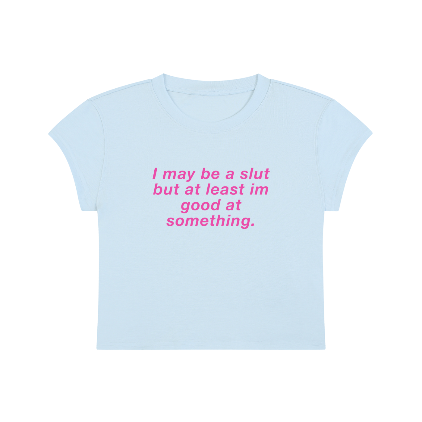 I May Be A Slut But At Least I'm Good At Something Cropped T-Shirt