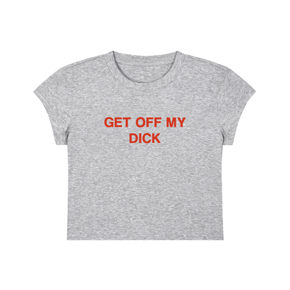 Get Off My Dick Cropped T-Shirt