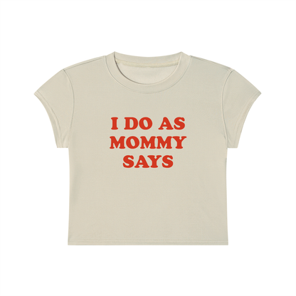 I Do As Mommy Says Cropped T-Shirt