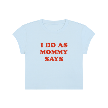 I Do As Mommy Says Cropped T-Shirt