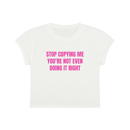 Stop Copying Me You're Not Even Doing It Right Cropped T-Shirt